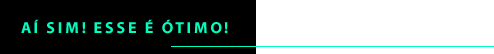 Aí sim! Esse é ótimo!